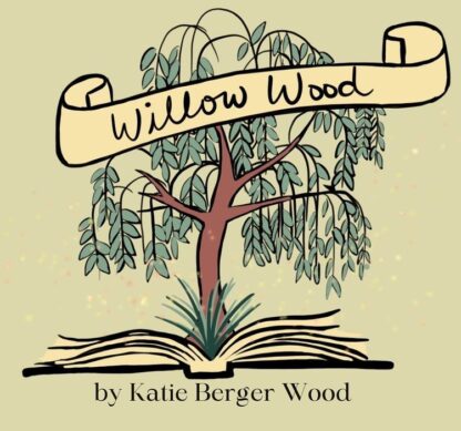 Willow Wood by Katie Berger Wood